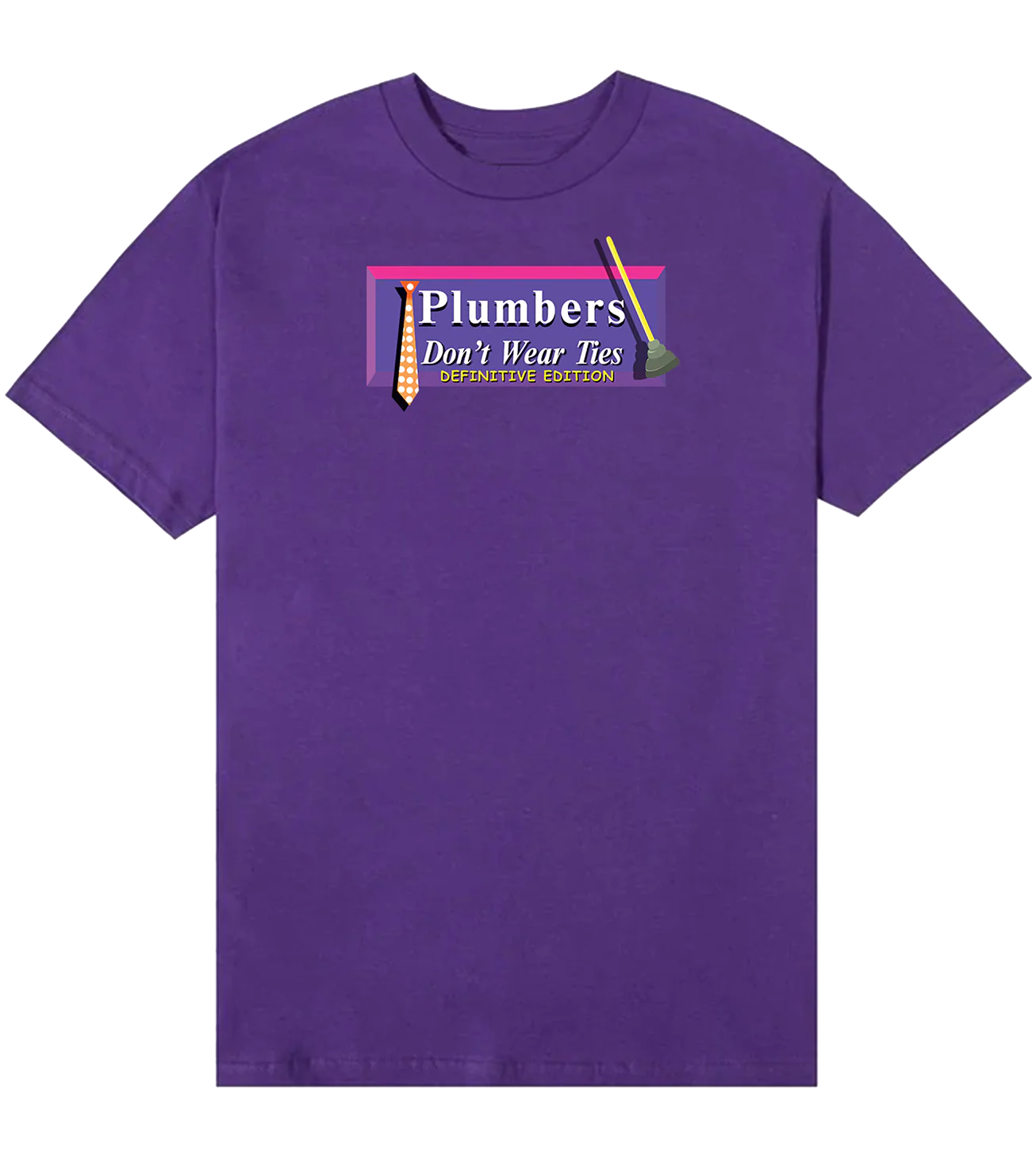 Plumbers Don’t Wear Ties: Definitive Edition T-Shirt